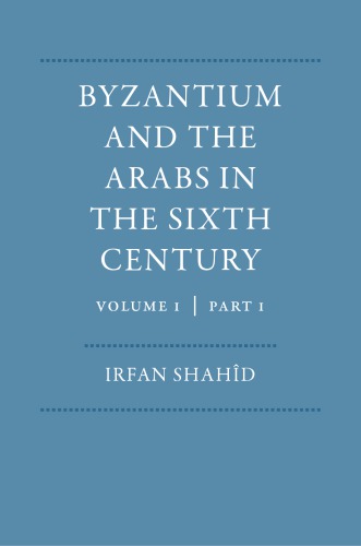 Byzantium and the Arabs in the sixth century Vol. 1, part 1