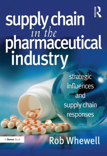 Supply Chain in the Pharmaceutical Industry: Strategic Influences and Supply Chain Responses