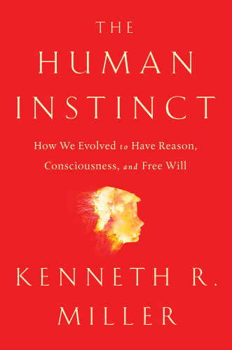 The Human Instinct: How We Evolved to Have Reason, Consciousness, and Free Will