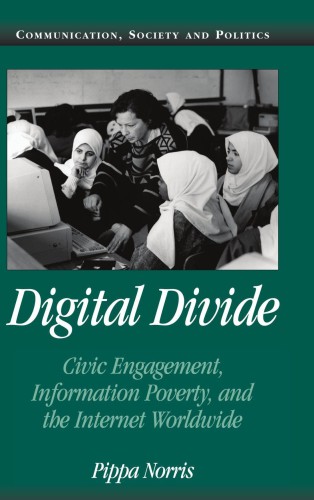 Digital Divide: Civic Engagement, Information Poverty, and the Internet Worldwide