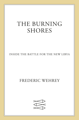 The Burning Shores: Inside the Battle for the New Libya