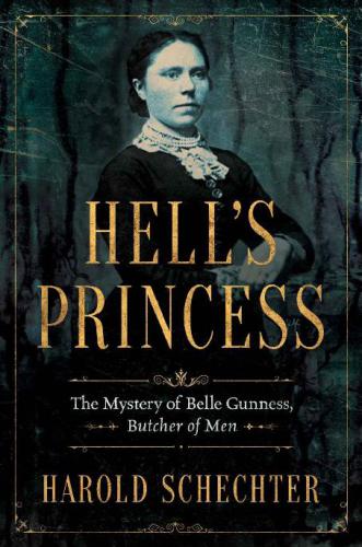 Hell’s Princess: The Mystery of Belle Gunness, Butcher of Men