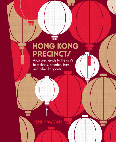 Hong Kong Precincts: A Curated Guide to the City’s Best Shops, Eateries, Bars and Other Hangouts