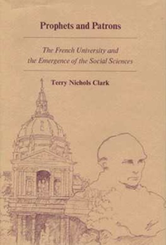 Prophets and Patrons: The French University and the Emergence of the Social Sciences