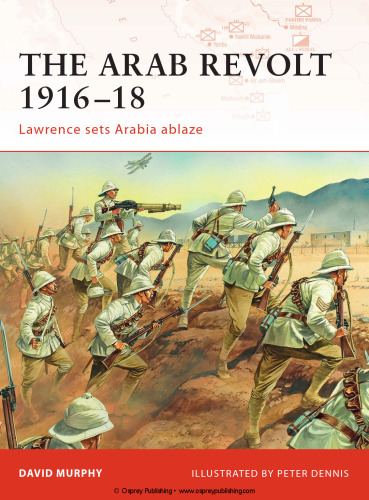 The Arab Revolt 1916-18: Lawrence sets Arabia ablaze