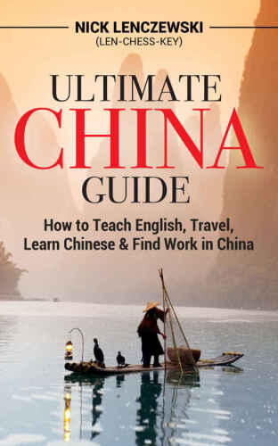 Ultimate China Guide: How to Teach English, Travel, Learn Chinese, & Find Work in China