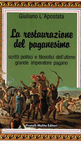 La restaurazione del paganesimo - Scritti politici e filosofici dell’ultimo grande imperatore pagano