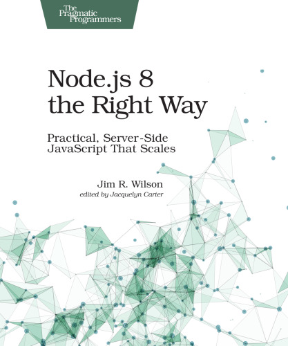 Node.js 8 the Right Way: Practical, Server-Side JavaScript That Scales