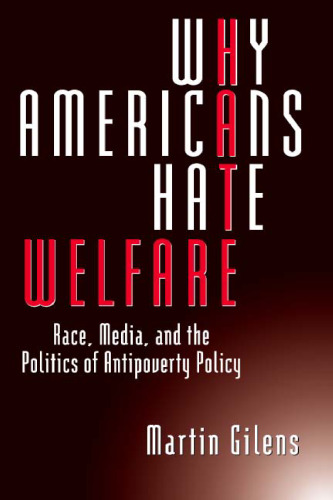 Why Americans Hate Welfare: Race, Media, and the Politics of Antipoverty Policy