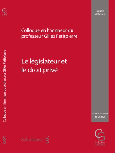 Le législateur et le droit privé : Colloque en l’honneur du professeur Gilles Petitpierre