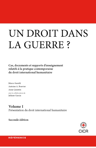 Un droit dans la guerre? Cas, documents et supports d’enseignement relatifs à la pratique contemporaine du droit international humanitaire. Partie I: Introduction au droit international humanitaire