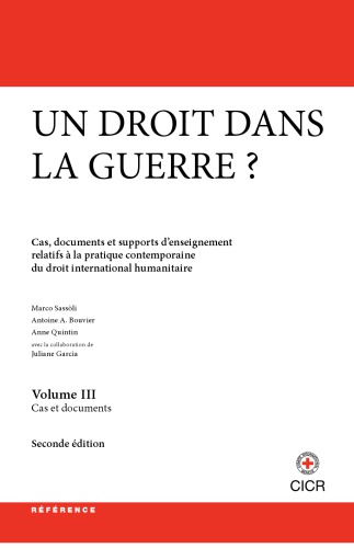 Un droit dans la guerre? Cas, documents et supports d’enseignement relatifs à la pratique contemporaine du droit international humanitaire. Partie I: Introduction au droit international humanitaire