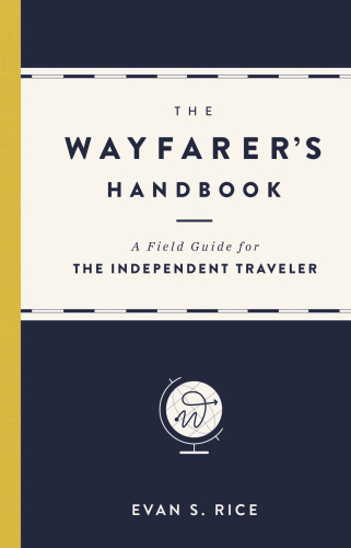 The Wayfarer’s Handbook: A Field Guide for the Independent Traveler