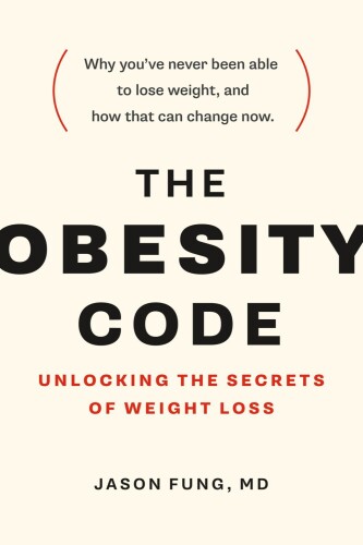 The Obesity Code: Unlocking the Secrets of Weight Loss