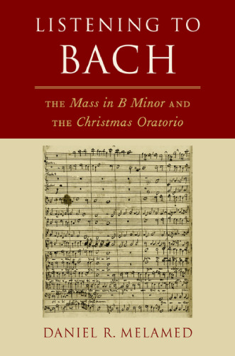 Listening to Bach: The Mass in B Minor and the Christmas Oratorio