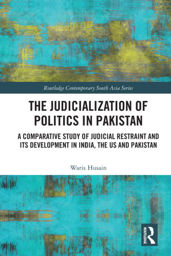 The Judicialization of Politics in Pakistan: A Comparative Study of Judicial Restraint and its Development in India, the US and Pakistan