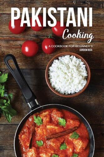 Pakistani Cooking: A Cookbook for Beginner’s