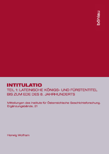 Intitulatio I: Lateinische Königs- und Fürstentitel bis zum Ende des 8. Jahrhunderts