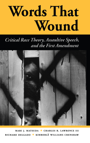 Words That Wound: Critical Race Theory, Assaultive Speech, and the First Amendment