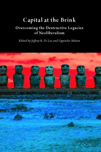 Capital at the Brink: Overcoming the Destructive Legacies of Neoliberalism