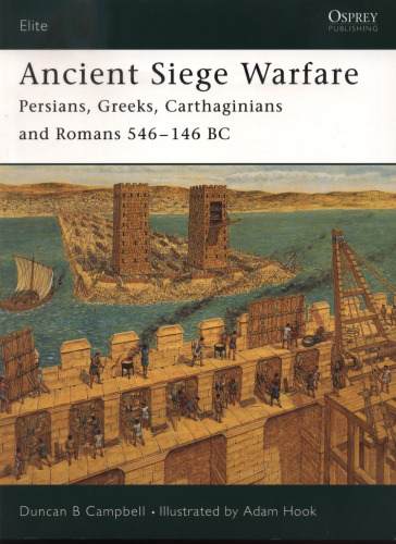 Ancient Siege Warfare. Persians, Greeks, Carthaginians and Romans 546-146 BC