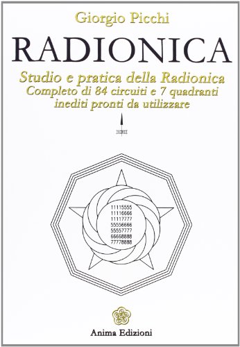 Radionica. Studio e pratica della radionica. Completo di 84 circuiti e 7 quadranti inediti pronti da utilizzare