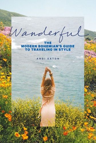 Wanderful: The Modern Bohemian’s Guide to Traveling in Style