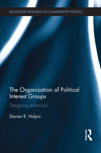 The Organization of Political Interest Groups: Designing Advocacy