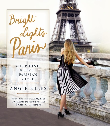 Bright Lights Paris: Shop, Dine & Live.Parisian Style