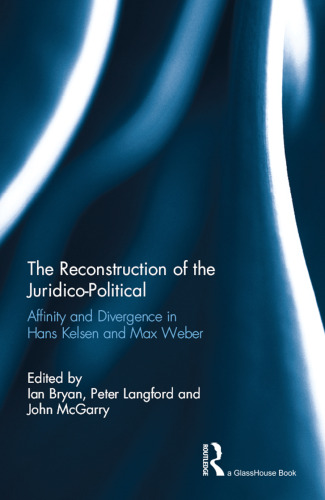 The Reconstruction of the Juridico-Political: Affinity and Divergence in Hans Kelsen and Max Weber