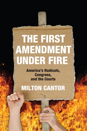 The First Amendment under fire: America’s radicals, Congress, and the courts