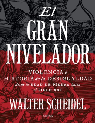 El gran nivelador: Violencia e historia de la desigualdad desde la Edad de Piedra hasta el siglo XXI