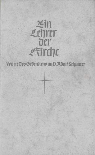 Ein Lehrer der Kirche. Worte des Gedenkens an D. Adolf Schlatter, 1852-1938