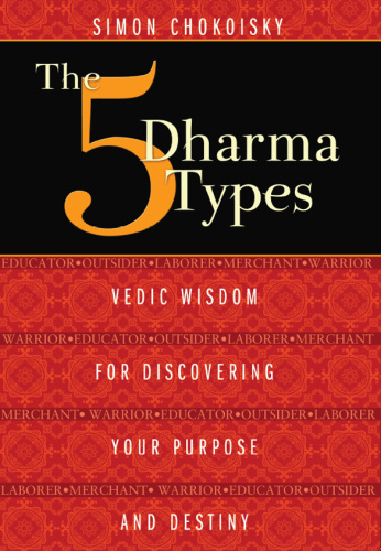 The Five Dharma Types: Vedic Wisdom for Discovering Your Purpose and Destiny