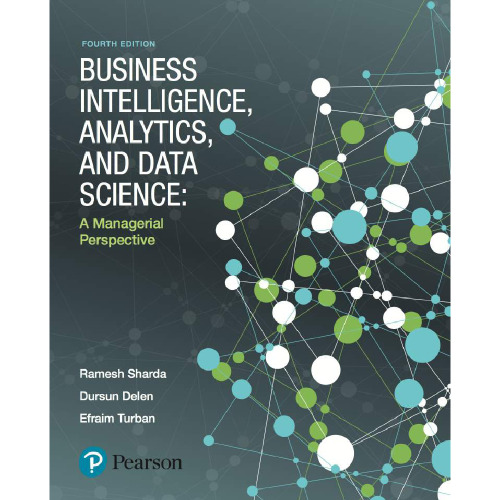 Business Intelligence, Analytics, and Data Science: A Managerial Perspective