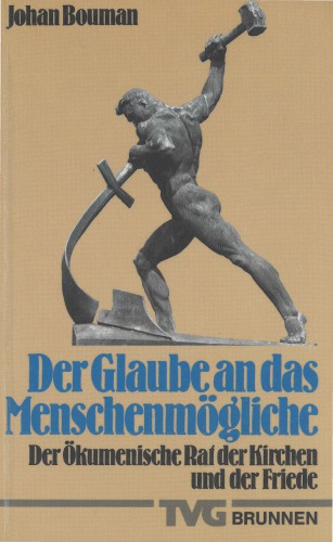 Der Glaube an das Menschenmögliche. Der Ökumenische Rat der Kirchen und der Friede