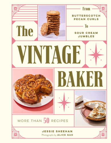 The Vintage Baker: More Than 50 Recipes from Butterscotch Pecan Curls to Sour Cream Jumbles