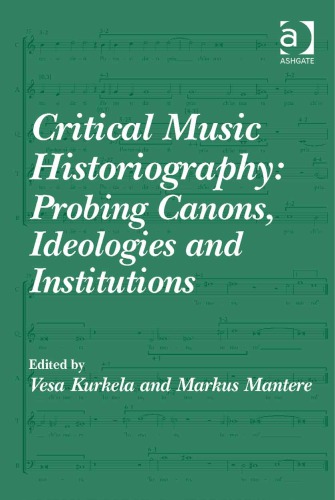 Critical Music Historiography: Probing Canons, Ideologies and Institutions