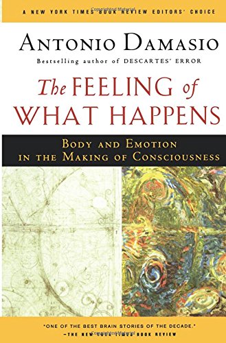 The Feeling of What Happens: Body and Emotion in the Making of Consciousness