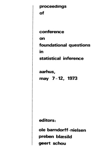 Proceedings of Conference on Foundational Questions in Statistical Inference: Aarhus, May 7-12, 1973