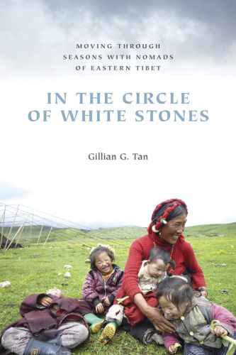 In the Circle of White Stones: Moving through Seasons with Nomads of Eastern Tibet