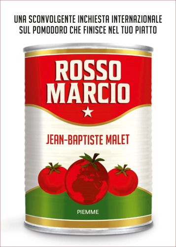 Rosso marcio. Una sconvolgente inchiesta internazionale sul pomodoro che finisce nel tuo piatto