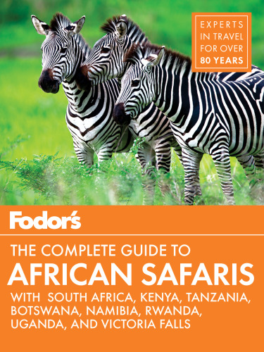 Fodor’s the Complete Guide to African Safaris: with South Africa, Kenya, Tanzania, Botswana, Namibia, Rwanda, Uganda, and Victoria Falls