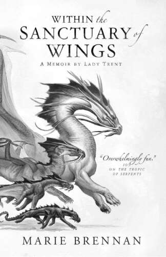 Within the Sanctuary of Wings: A Memoir by Lady Trent