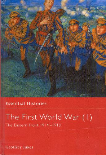 The First World War: The Eastern Front 1914-1918 