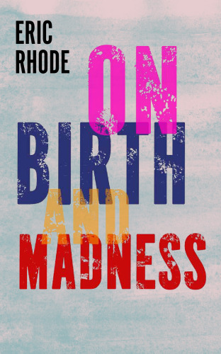 On Birth and Madness