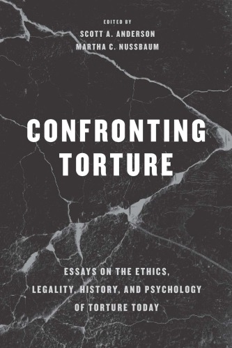 Confronting Torture: Essays on the Ethics, Legality, History, and Psychology of Torture Today