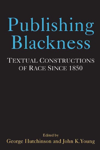 Publishing Blackness: Textual Constructions of Race Since 1850