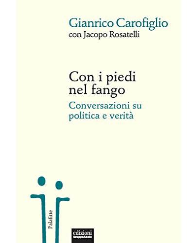 Con i piedi nel fango. Conversazioni su politica e verità