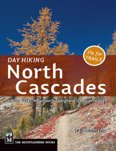 Day Hiking North Cascades: Mount Baker, Mountain Loop Highway, San Juan Islands